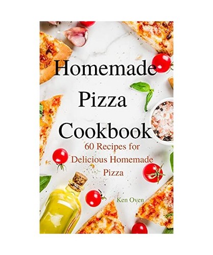 Homemade pizza cookbook - pizza, ken