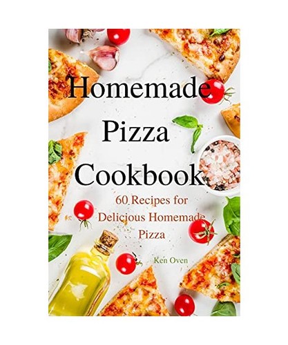 Homemade pizza cookbook ken - pizza,